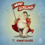 Nine Goblins by T. Kingfisher