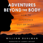 Adventures Beyond the Body by William Buhlman