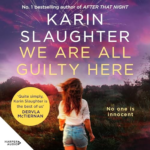 We Are All Guilty Here by Karin Slaughter
