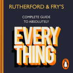 Rutherford & Fry’s Complete Guide to Everything Hannah Fry