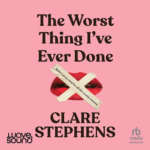 The Worst Thing I've Ever Done by Clare Stephens
