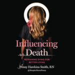 Influencing Death by Penny Hawkins Smith RN