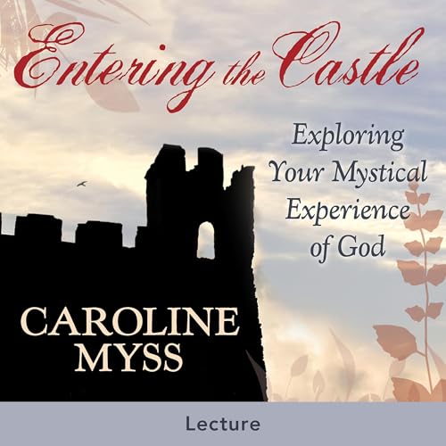 Entering the Castle by Caroline Myss PhD