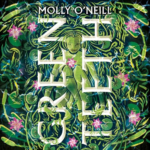 Greenteeth by Molly O'Neill
