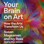 Your Brain on Art by Susan Magsamen, Ivy Ross