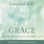 A Time For Grace by Caroline Myss PhD