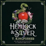 Hemlock & Silver by T. Kingfisher