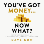 You've Got Money... Now What? by Dave Gow