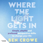 Where the Light Gets In by Ben Crowe