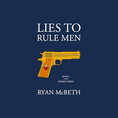 Lies to Rule Men by Ryan McBeth