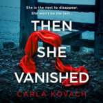 Then She Vanished by Carla Kovach