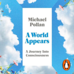A World Appears by Michael Pollan
