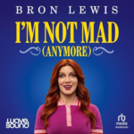 I'm Not Mad (Anymore) by Bron Lewis