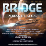 Bridge Across the Stars by Rhett C. Bruno, Felix R. Savage, Daniel Arenson, David VanDyke, Will McIntosh, Craig Martelle, Patty Jansen, Lindsay Buroker, Jason Anspach, Ann Christy, Chris Dietzel, Josi Russell, Chris Pourteau, Steve Beaulieu, Lucas Bale