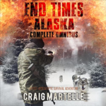End Times Alaska Complete Omnibus by Craig Martelle
