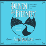 Driven by Eternity by John Bevere