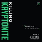 Killing Kryptonite by John Bevere