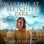 Wartime at Bletchley Park by Molly Green
