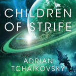 Children of Strife: Children of Time Book 4 by Adrian Tchaikovsky