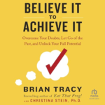 Believe It to Achieve It by Brian Tracy, Christina Stein