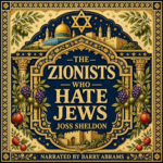 The Zionists Who Hate Jews by Joss Sheldon