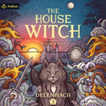 The House Witch 3: A Humorous Romantic Fantasy by Delemhach