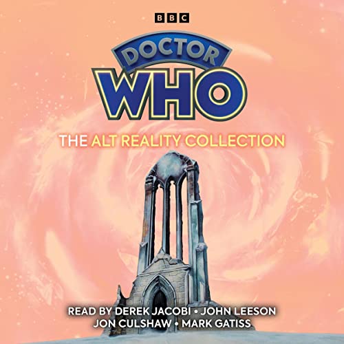 Doctor Who: The Alt Reality Collection by Peter Ling, Terrance Dicks, Stephen Gallagher, Paul Cornell