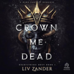 Crown Me Dead by Liv Zander