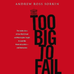 Too Big to Fail by Andrew Ross Sorkin