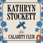 The Calamity Club by Kathryn Stockett