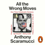 All the Wrong Moves by Anthony Scaramucci