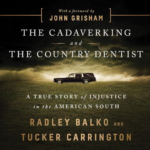 The Cadaver King and the Country Dentist by Radley Balko