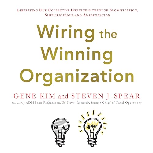 Wiring the Winning Organization by Gene Kim, Steve Spear
